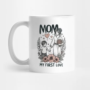 Mom, My First Love Mug